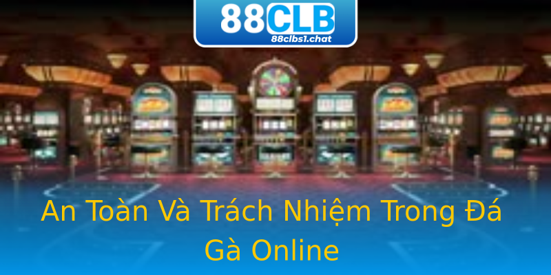 An Toàn Và Trách Nhiệm Trong Đá Gà Online An Toàn Và Trách Nhiệm Trong Đá Gà Online