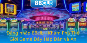 Đăng nhập 88clb - Khám Phá Thế Giới Game Đầy Hấp Dẫn và An Toàn 2 Ang Nhap 88Clb Kham Pha The Gioi Game Ay Hap Dan Va An Toan