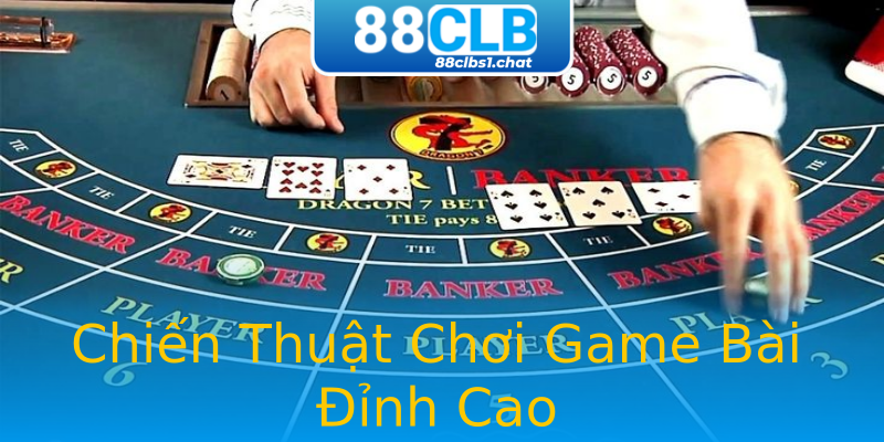 Chiến Thuật Chơi Game Bài Đỉnh Cao Chiến Thuật Chơi Game Bài Đỉnh Cao