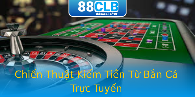 Chiến Thuật Kiếm Tiền Từ Bắn Cá Trực Tuyến Chiến Thuật Kiếm Tiền Từ Bắn Cá Trực Tuyến