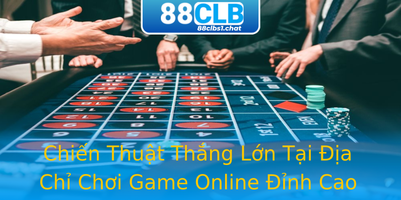 Chiến Thuật Thắng Lớn Tại Địa Chỉ Chơi Game Online Đỉnh Cao Chiến Thuật Thắng Lớn Tại Địa Chỉ Chơi Game Online Đỉnh Cao