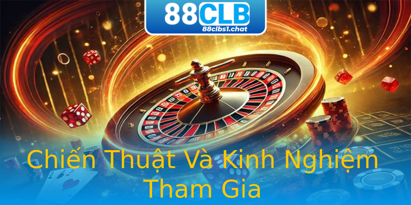 Chiến Thuật Và Kinh Nghiệm Tham Gia Chiến Thuật Và Kinh Nghiệm Tham Gia