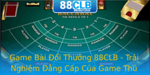 Game Bài Đổi Thưởng 88CLB - Trải Nghiệm Đẳng Cấp Của Game Thủ 3 Game Bai Oi Thuong 88Clb Trai Nghiem Ang Cap Cua Game Thu