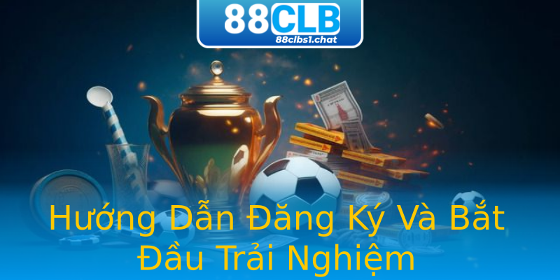 Hướng Dẫn Đăng Ký Và Bắt Đầu Trải Nghiệm Hướng Dẫn Đăng Ký Và Bắt Đầu Trải Nghiệm