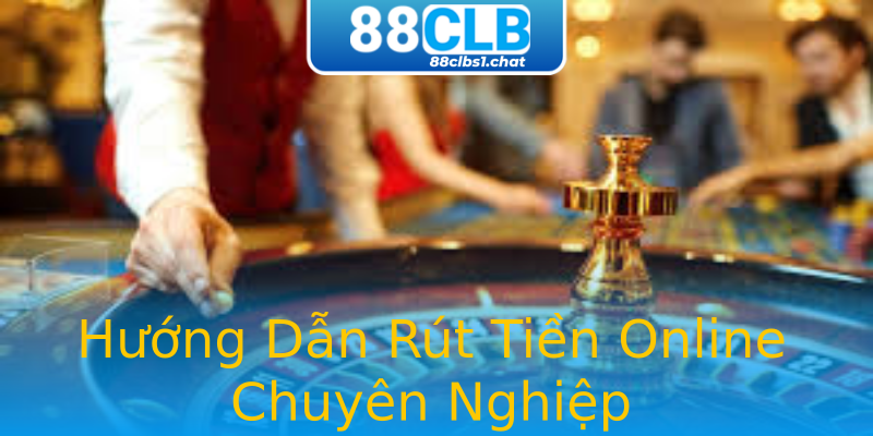 Hướng Dẫn Rút Tiền Online Chuyên Nghiệp Hướng Dẫn Rút Tiền Online Chuyên Nghiệp