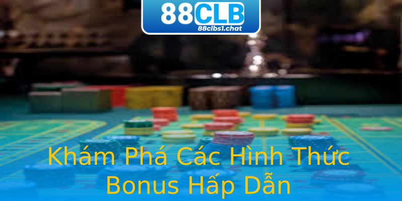 Khám Phá Các Hình Thức Bonus Hấp Dẫn Khám Phá Các Hình Thức Bonus Hấp Dẫn