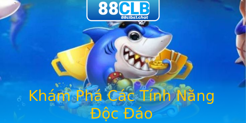 Khám Phá Các Tính Năng Độc Đáo Khám Phá Các Tính Năng Độc Đáo