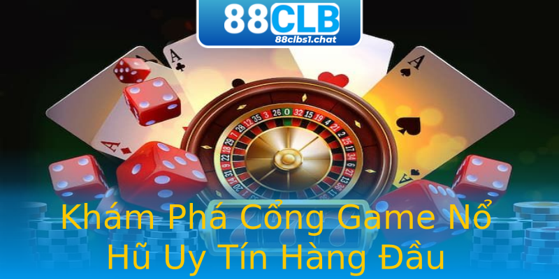 Khám Phá Cổng Game Nổ Hũ Uy Tín Hàng Đầu Khám Phá Cổng Game Nổ Hũ Uy Tín Hàng Đầu