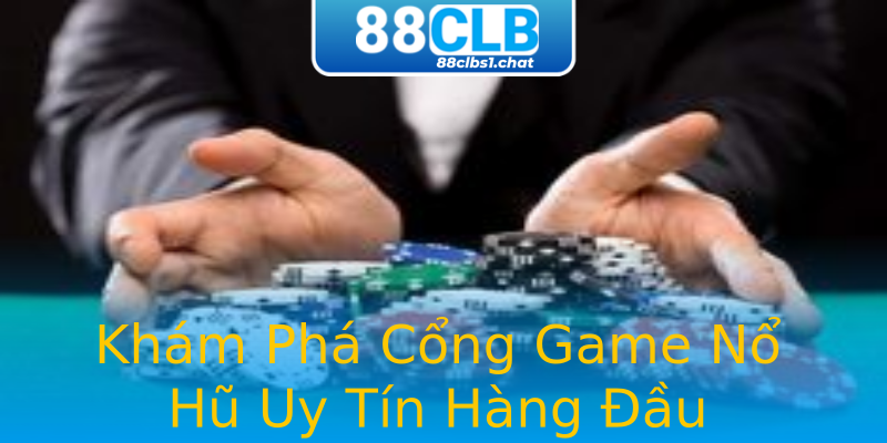 Khám Phá Cổng Game Nổ Hũ Uy Tín Hàng Đầu Khám Phá Cổng Game Nổ Hũ Uy Tín Hàng Đầu