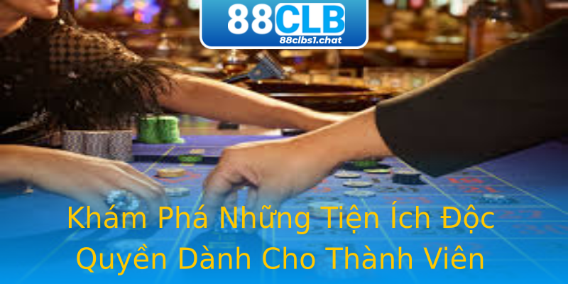 Khám Phá Những Tiện Ích Độc Quyền Dành Cho Thành Viên Khám Phá Những Tiện Ích Độc Quyền Dành Cho Thành Viên