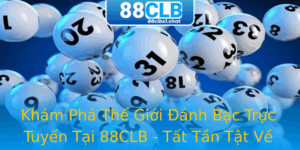 Khám Phá Thế Giới Đánh Bạc Trực Tuyến Tại 88CLB - Tất Tần Tật Về Link 88clb 6 Kham Pha The Gioi Anh Bac Truc Tuyen Tai 88Clb Tat Tan Tat Ve Link 88Clb