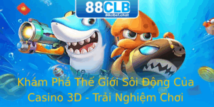 Khám Phá Thế Giới Sôi Động Của Casino 3D - Trải Nghiệm Chơi Game Tại 88CLB 1 Kham Pha The Gioi Soi Ong Cua Casino 3D Trai Nghiem Choi Game Tai 88Clb