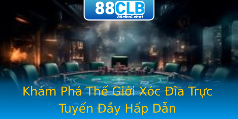 Khám Phá Thế Giới Xóc Đĩa Trực Tuyến Đầy Hấp Dẫn Khám Phá Thế Giới Xóc Đĩa Trực Tuyến Đầy Hấp Dẫn