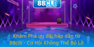Khám Phá ưu đãi hấp dẫn từ 88clb - Cơ Hội Không Thể Bỏ Lỡ 3 Kham Pha Uu Ai Hap Dan Tu 88Clb Co Hoi Khong The Bo Lo