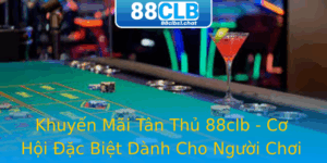 Khuyến Mãi Tân Thủ 88clb - Cơ Hội Đặc Biệt Dành Cho Người Chơi Mới 5 Khuyen Mai Tan Thu 88Clb Co Hoi Ac Biet Danh Cho Nguoi Choi Moi