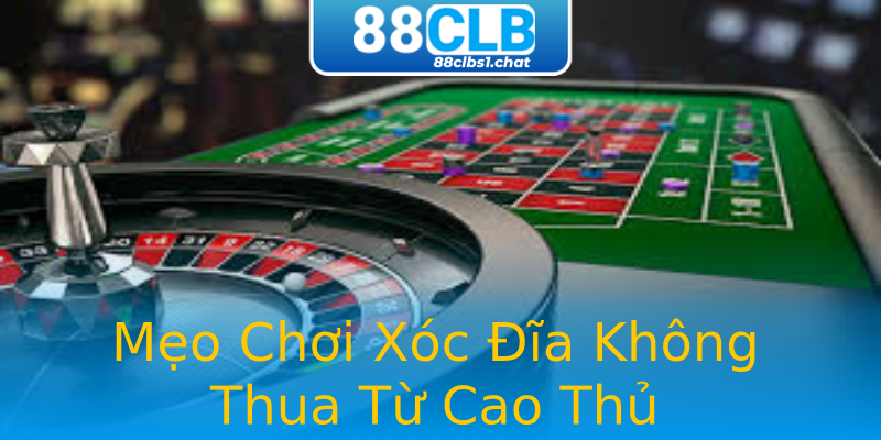 Mẹo Chơi Xóc Đĩa Không Thua Từ Cao Thủ Mẹo Chơi Xóc Đĩa Không Thua Từ Cao Thủ