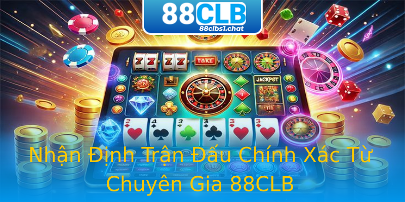 Nhận Định Trận Đấu Chính Xác Từ Chuyên Gia 88CLB Nhận Định Trận Đấu Chính Xác Từ Chuyên Gia 88CLB