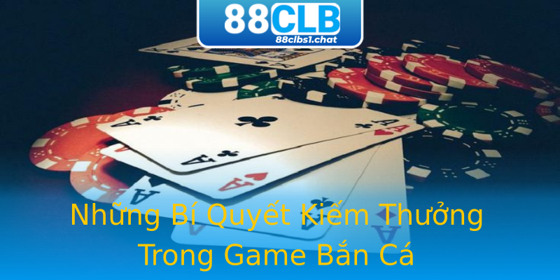 Những Bí Quyết Kiếm Thưởng Trong Game Bắn Cá Những Bí Quyết Kiếm Thưởng Trong Game Bắn Cá