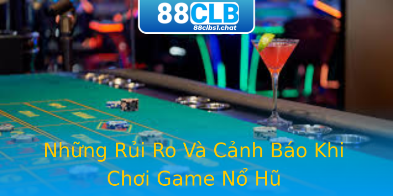 Những Rủi Ro Và Cảnh Báo Khi Chơi Game Nổ Hũ Những Rủi Ro Và Cảnh Báo Khi Chơi Game Nổ Hũ