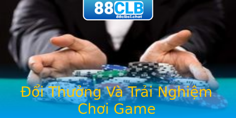 Đổi Thưởng Và Trải Nghiệm Chơi Game Đổi Thưởng Và Trải Nghiệm Chơi Game