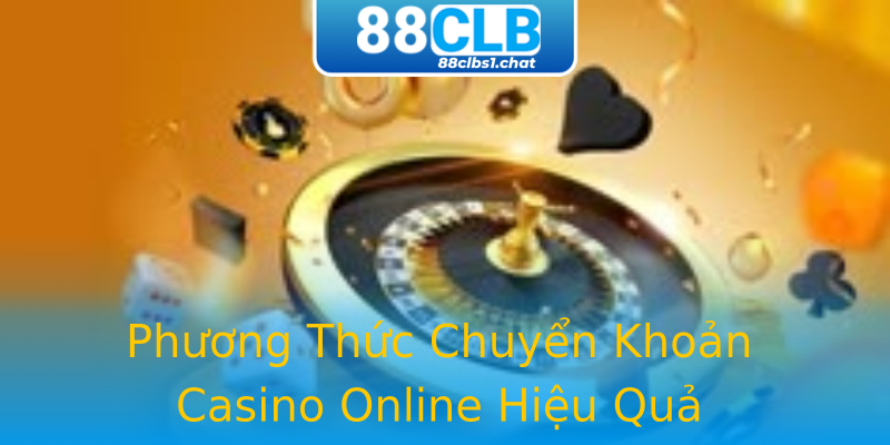 Phương Thức Chuyển Khoản Casino Online Hiệu Quả Phương Thức Chuyển Khoản Casino Online Hiệu Quả