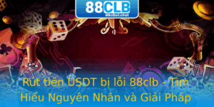 Rút tiền USDT bị lỗi 88clb - Tìm Hiểu Nguyên Nhân và Giải Pháp 9 Rut Tien Usdt Bi Loi 88Clb Tim Hieu Nguyen Nhan Va Giai Phap