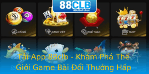 Tải App 88clb - Khám Phá Thế Giới Game Bài Đổi Thưởng Hấp Dẫn 5 Tai App 88Clb Kham Pha The Gioi Game Bai Oi Thuong Hap Dan