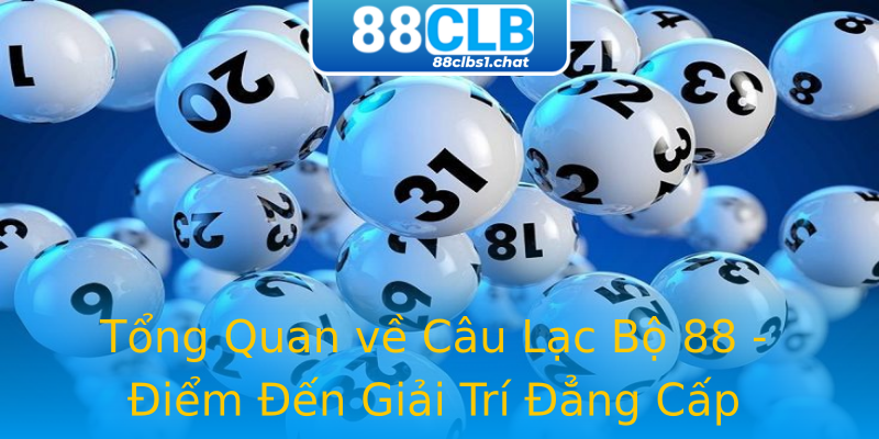 Tổng Quan về Câu Lạc Bộ 88 - Điểm Đến Giải Trí Đẳng Cấp Tổng Quan về Câu Lạc Bộ 88 - Điểm Đến Giải Trí Đẳng Cấp