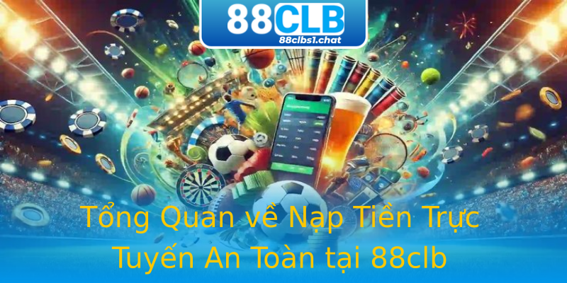 Tổng Quan về Nạp Tiền Trực Tuyến An Toàn tại 88clb Tổng Quan về Nạp Tiền Trực Tuyến An Toàn tại 88clb