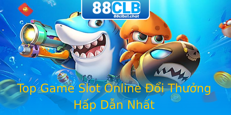 Top Game Slot Online Đổi Thưởng Hấp Dẫn Nhất Top Game Slot Online Đổi Thưởng Hấp Dẫn Nhất